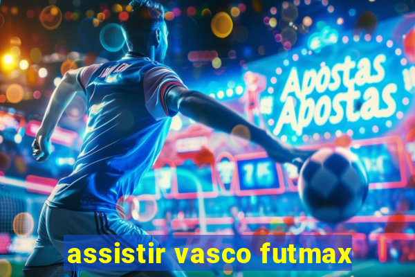 assistir vasco futmax